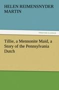 Tillie, a Mennonite Maid, a Story of the Pennsylvania Dutch