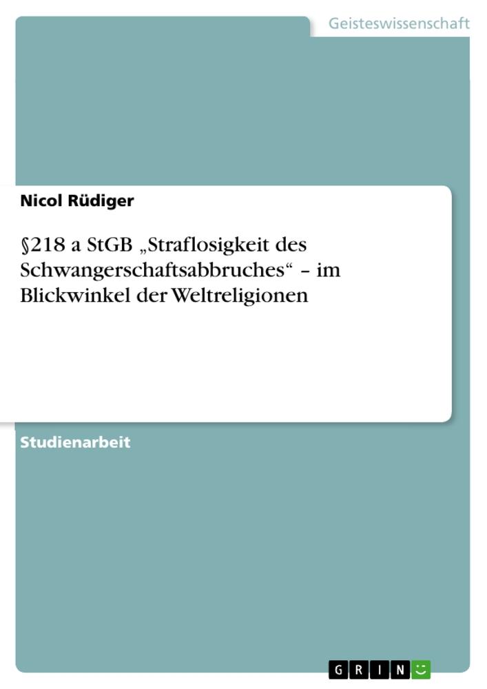 §218 a StGB ¿Straflosigkeit des Schwangerschaftsabbruches¿ ¿ im Blickwinkel der Weltreligionen