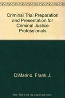 Criminal Trial Preparation and Presentation for Criminal Justice Professionals