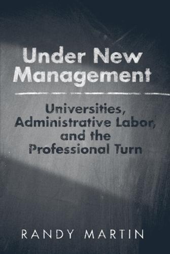 Under New Management: Universities, Administrative Labor, and the Professional Turn