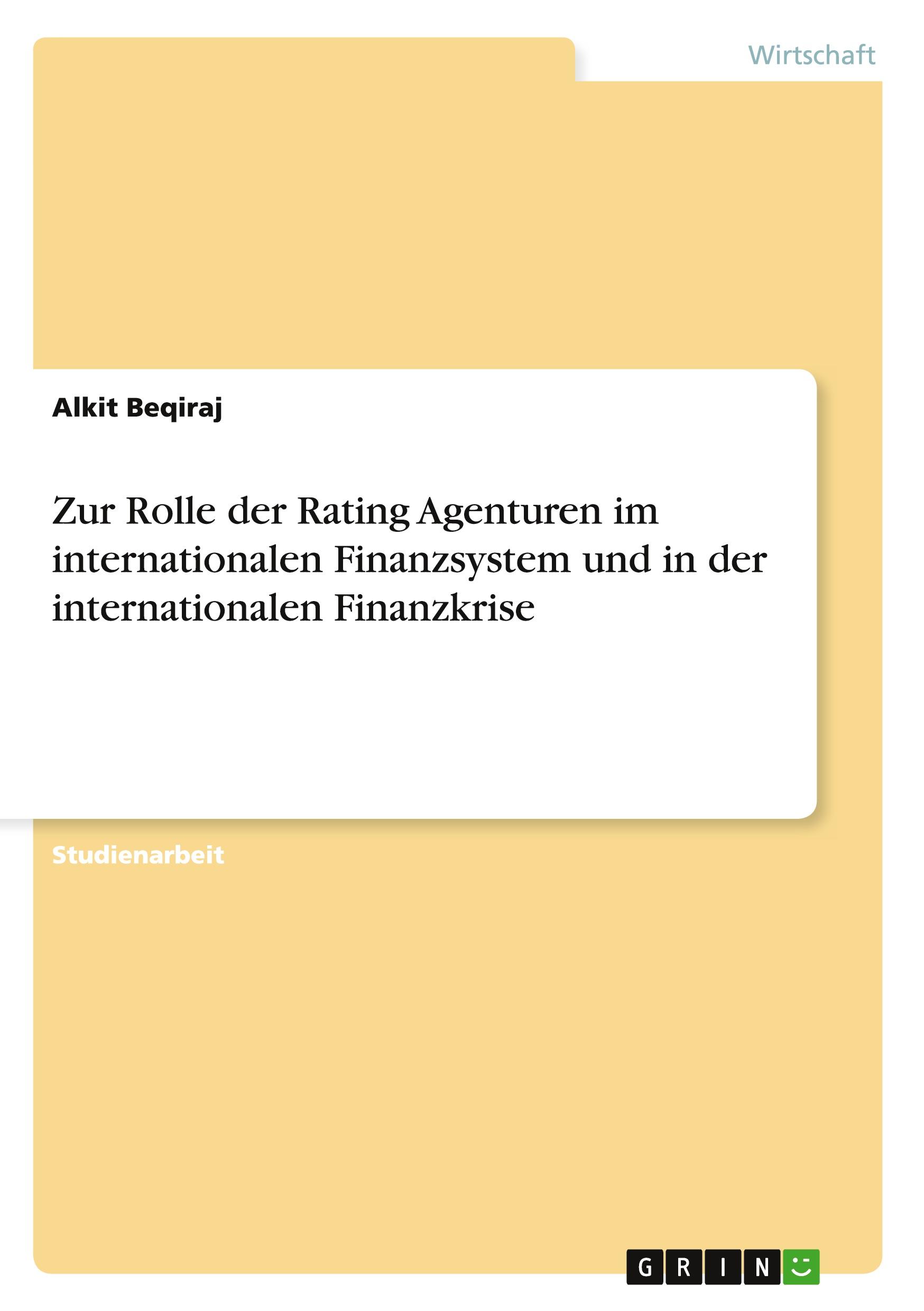 Zur Rolle der Rating Agenturen  im internationalen Finanzsystem und in der internationalen Finanzkrise