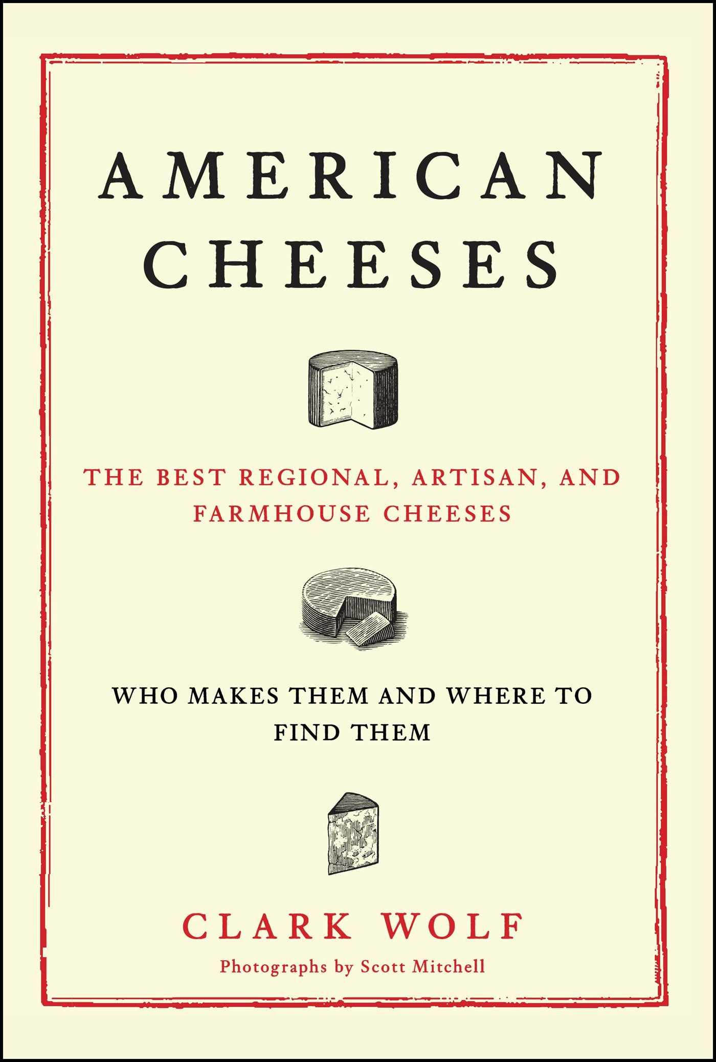 American Cheeses: The Best Regional, Artisan, and Farmhouse Cheeses,