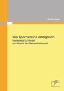 Wie Sportvereine erfolgreich kommunizieren: am Beispiel des Gesundheitssports