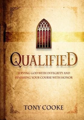 Qualified: Serving God with Integrity & Finishing Your Course with Honor