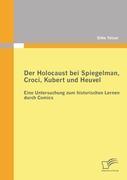 Der Holocaust bei Spiegelman, Croci, Kubert und Heuvel:  Eine Untersuchung zum historischen Lernen durch Comics