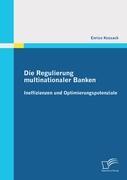 Die Regulierung multinationaler Banken: Ineffizienzen und Optimierungspotenziale