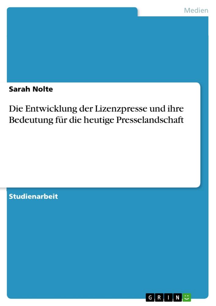 Die Entwicklung der Lizenzpresse und ihre Bedeutung für die heutige Presselandschaft