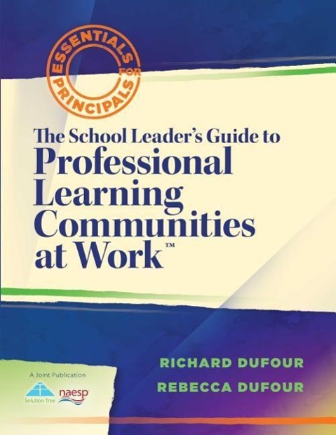 The School Leader's Guide to Professional Learning Communities at Work TM