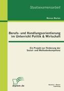 Berufs- und Handlungsorientierung im Unterricht Politik & Wirtschaft: Ein Projekt zur Förderung der Sozial- und Methodenkompetenz