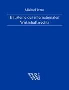 Bausteine des internationalen Wirtschaftsrechts