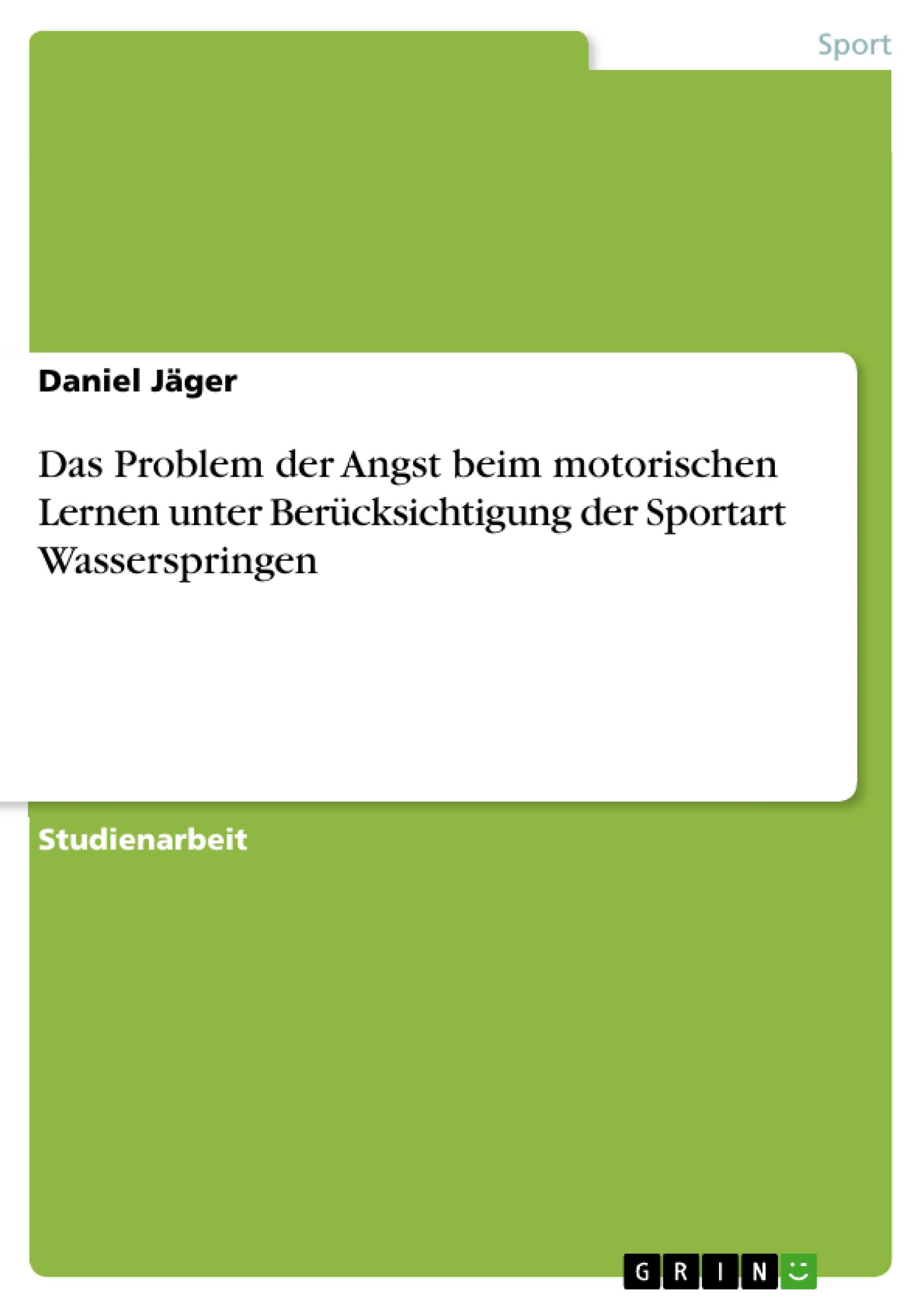 Das Problem der Angst beim motorischen Lernen unter Berücksichtigung der Sportart Wasserspringen