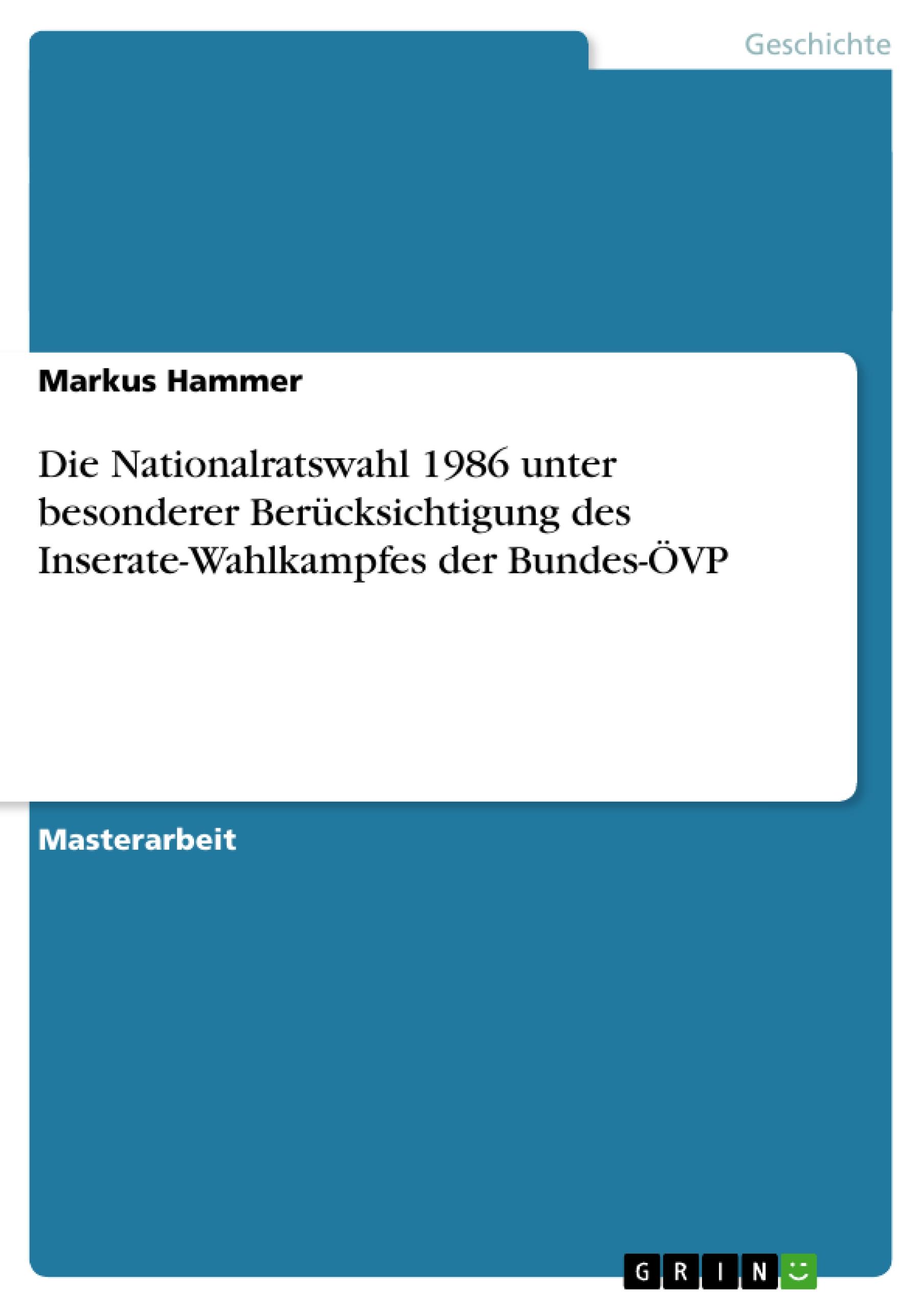 Die Nationalratswahl 1986 unter besonderer Berücksichtigung des Inserate-Wahlkampfes der Bundes-ÖVP