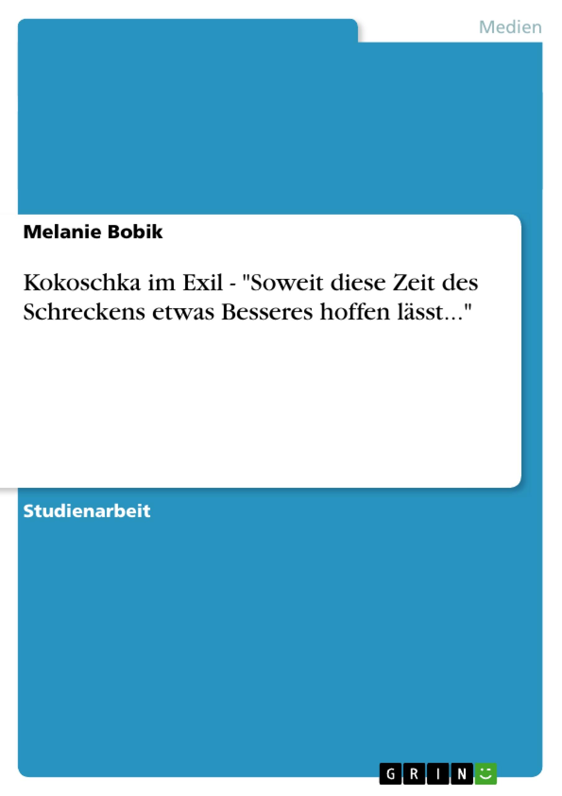 Kokoschka im Exil - "Soweit diese Zeit des Schreckens etwas Besseres hoffen lässt..."