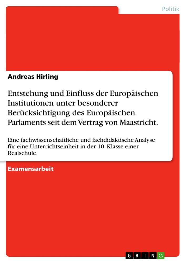 Entstehung und Einfluss der Europäischen Institutionen unter besonderer  Berücksichtigung des Europäischen Parlaments seit dem Vertrag von  Maastricht.