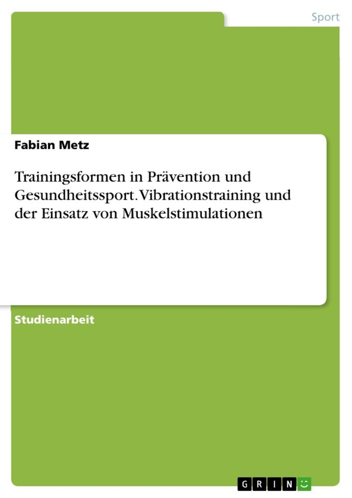 Trainingsformen in Prävention und Gesundheitssport. Vibrationstraining und der Einsatz von Muskelstimulationen