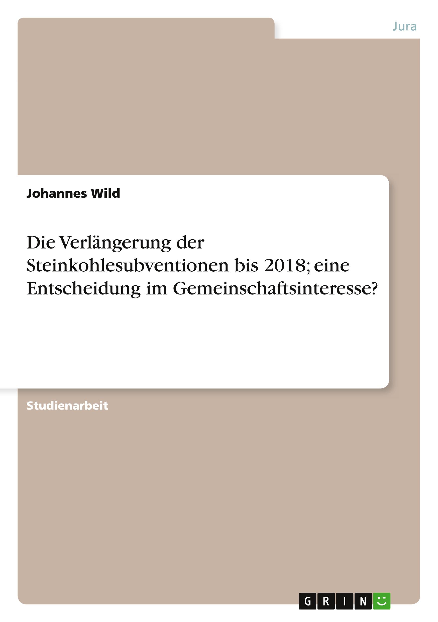 Die Verlängerung der Steinkohlesubventionen bis 2018; eine Entscheidung im Gemeinschaftsinteresse?