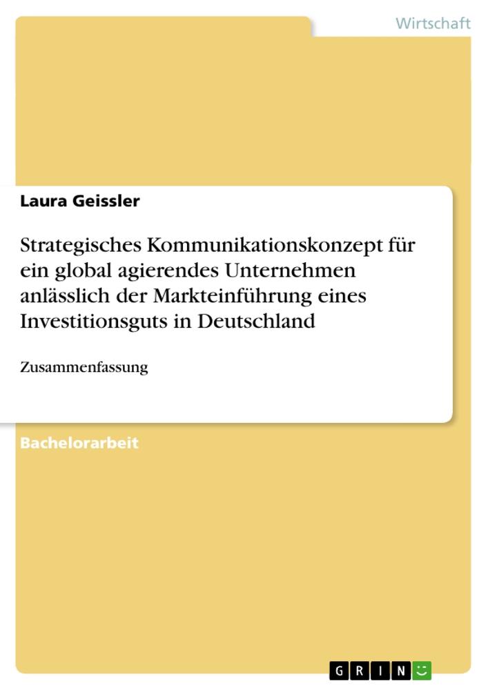 Strategisches Kommunikationskonzept für ein global agierendes Unternehmen anlässlich der Markteinführung eines Investitionsguts in Deutschland