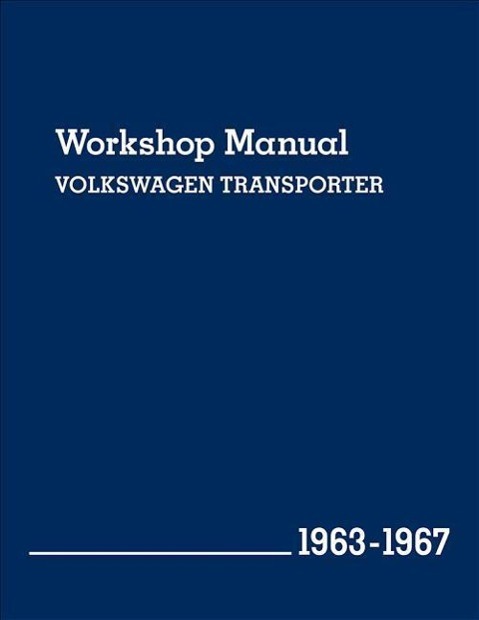 Volkswagen Transporter (Type 2) Workshop Manual: 1963-1967