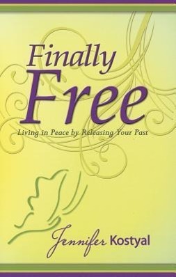 Finally Free: Living in Peace by Releasing Your Past