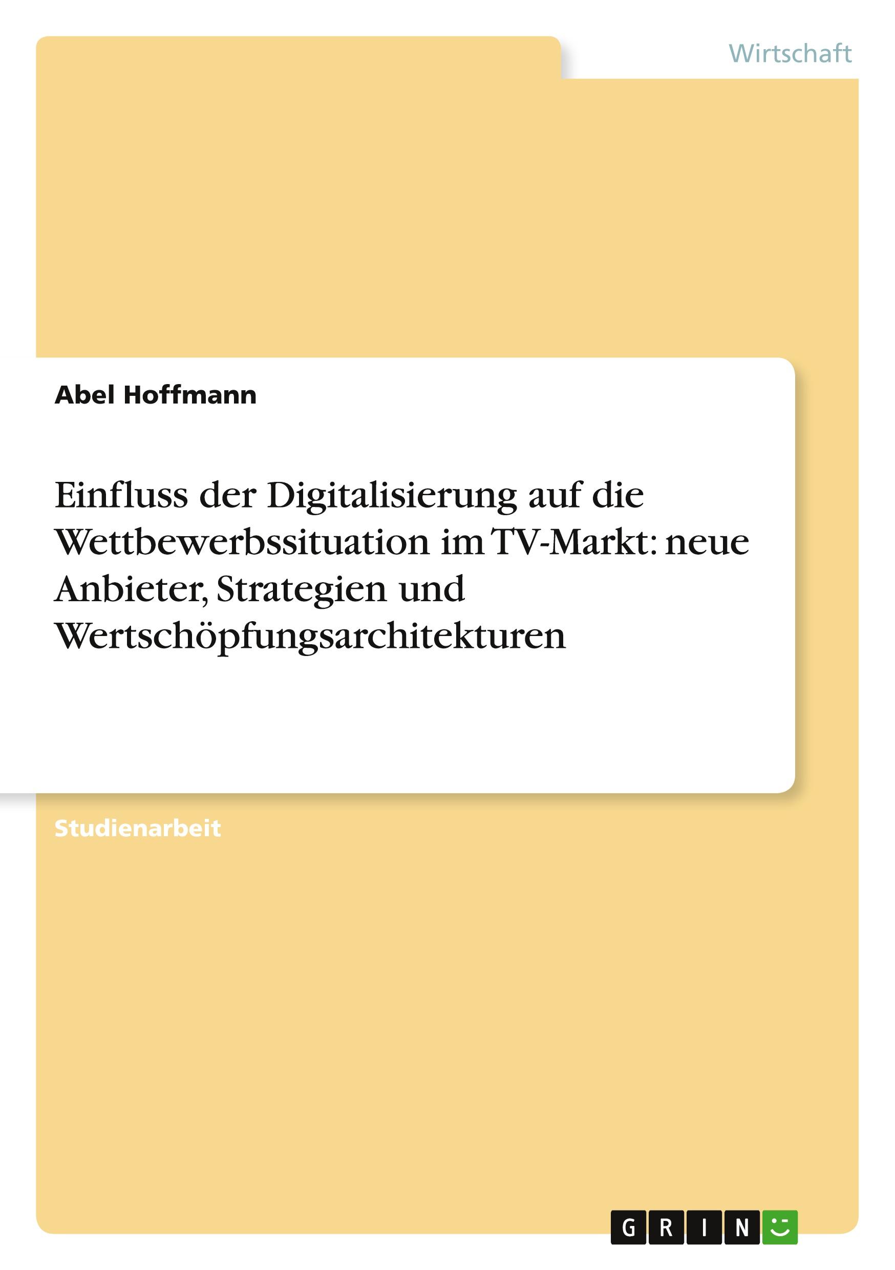 Einfluss der Digitalisierung auf die Wettbewerbssituation im TV-Markt: neue Anbieter, Strategien und Wertschöpfungsarchitekturen