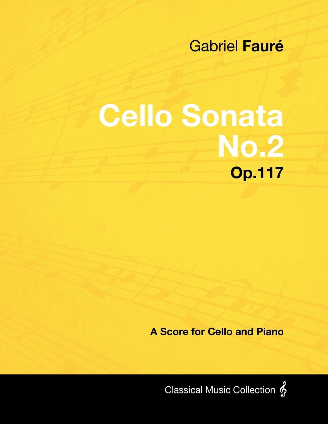 Gabriel Fauré - Cello Sonata No.2 - Op.117 - A Score for Cello and Piano