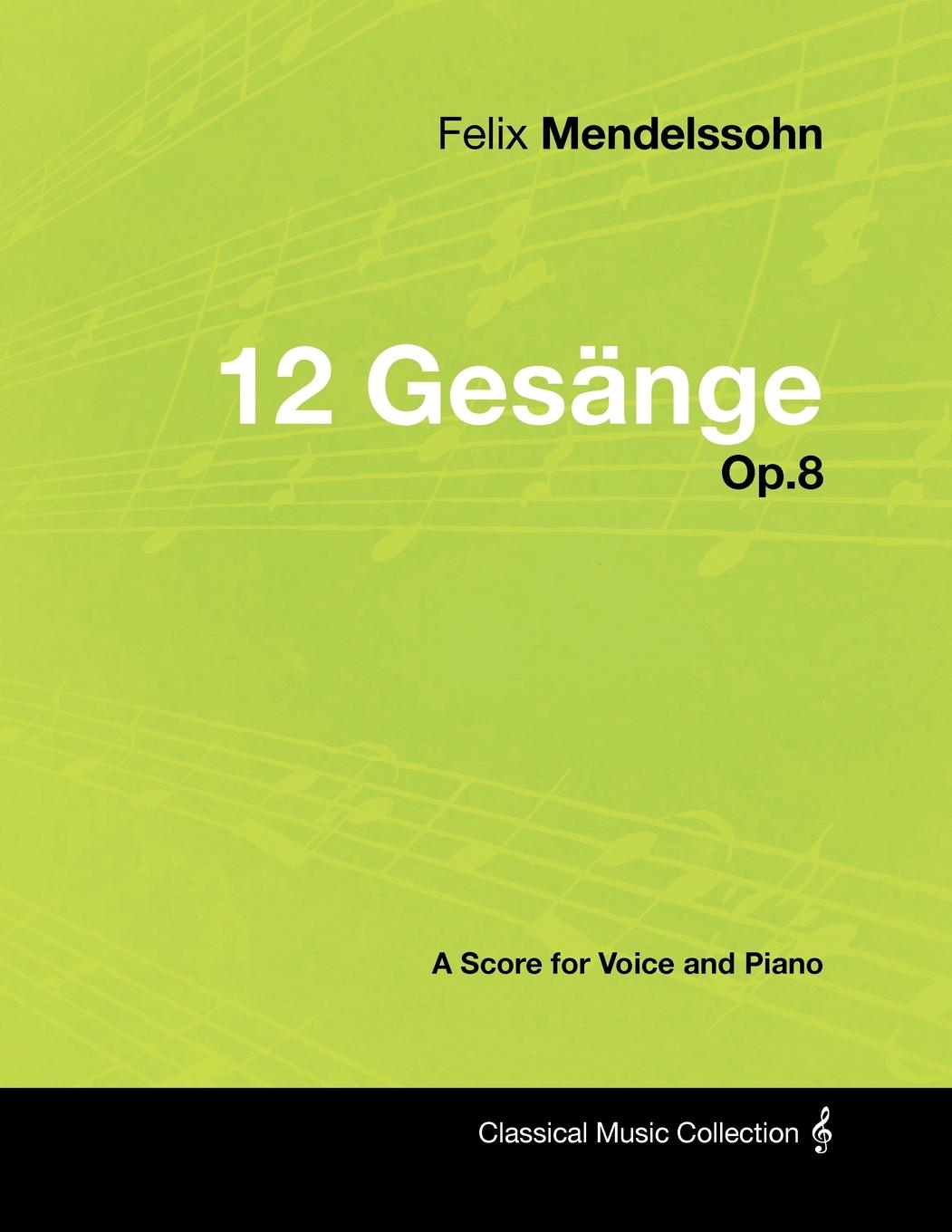 Felix Mendelssohn - 12 Gesänge - Op.8 - A Score for Voice and Piano