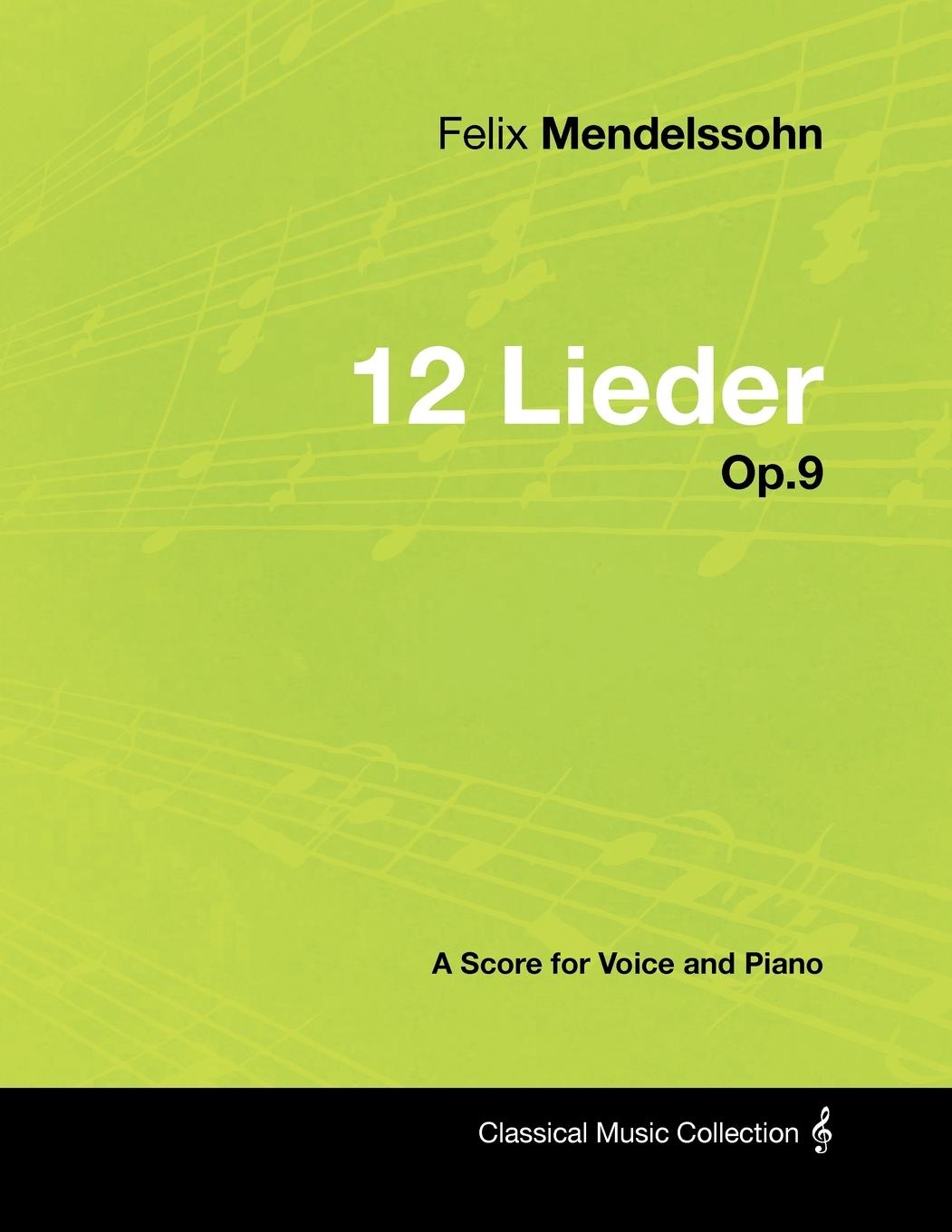 Felix Mendelssohn - 12 Lieder - Op.9 - A Score for Voice and Piano