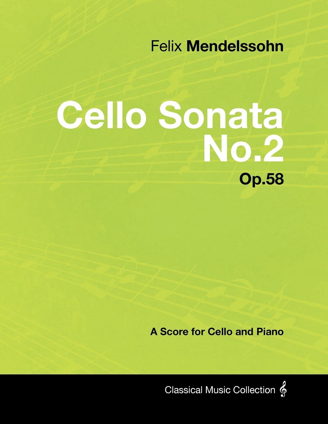 Felix Mendelssohn - Cello Sonata No.2 - Op.58 - A Score for Cello and Piano