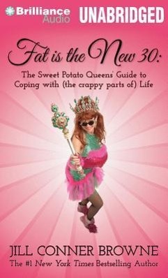 Fat Is the New 30: The Sweet Potato Queens' Guide to Coping with (the Crappy Parts Of) Life