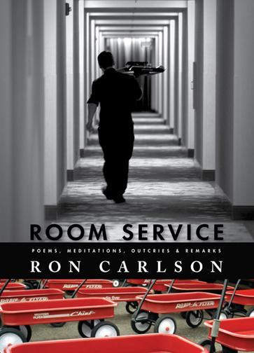 Room Service: Poems, Meditations, Outcries & Remarks