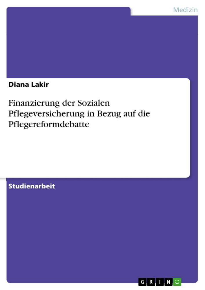 Finanzierung der Sozialen Pflegeversicherung in Bezug auf die Pflegereformdebatte