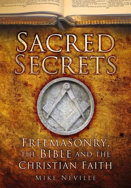 Sacred Secrets: Freemasonry, the Bible and Christian Faith