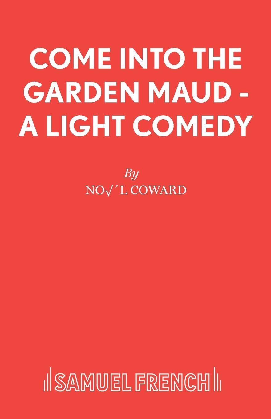 Come Into The Garden Maud - A Light Comedy