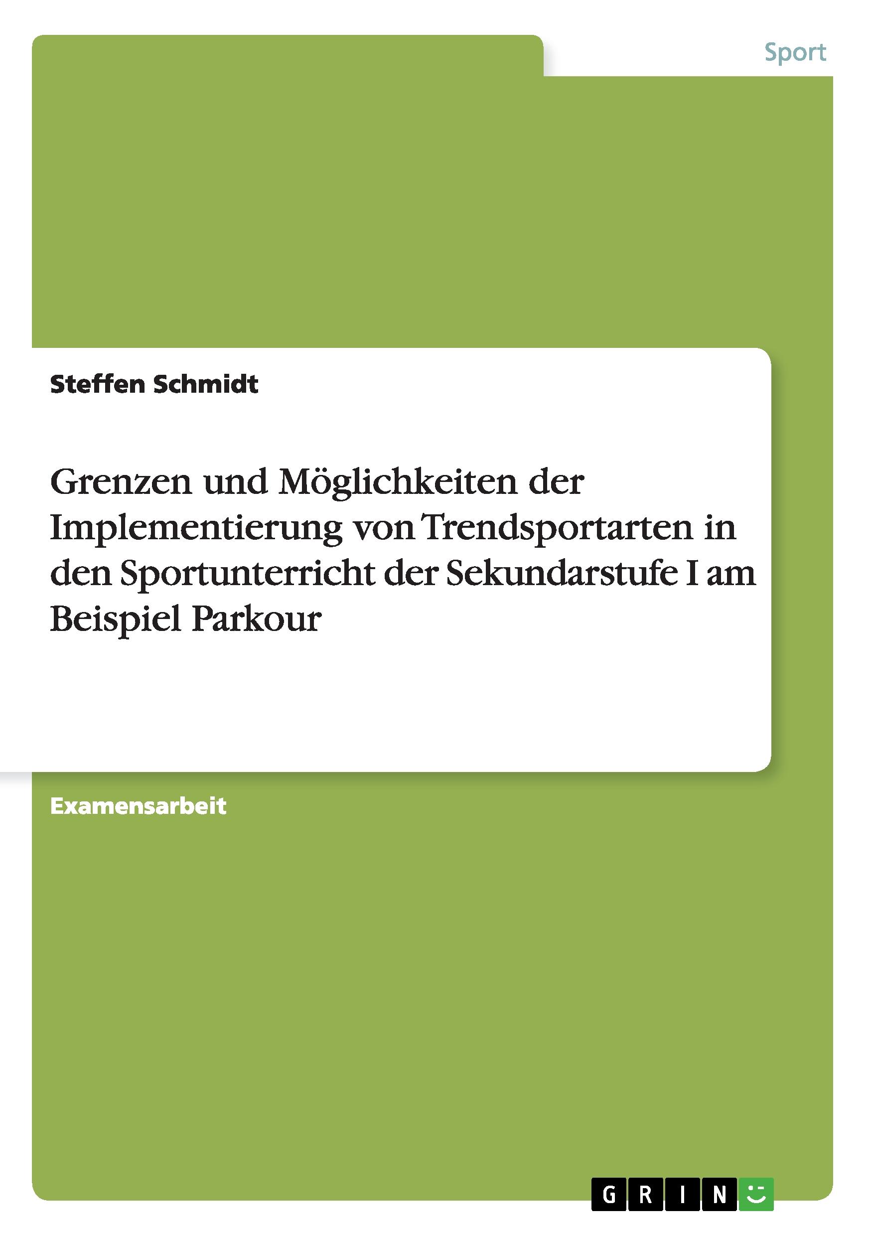 Grenzen und Möglichkeiten der Implementierung von Trendsportarten in den Sportunterricht der Sekundarstufe I am Beispiel Parkour