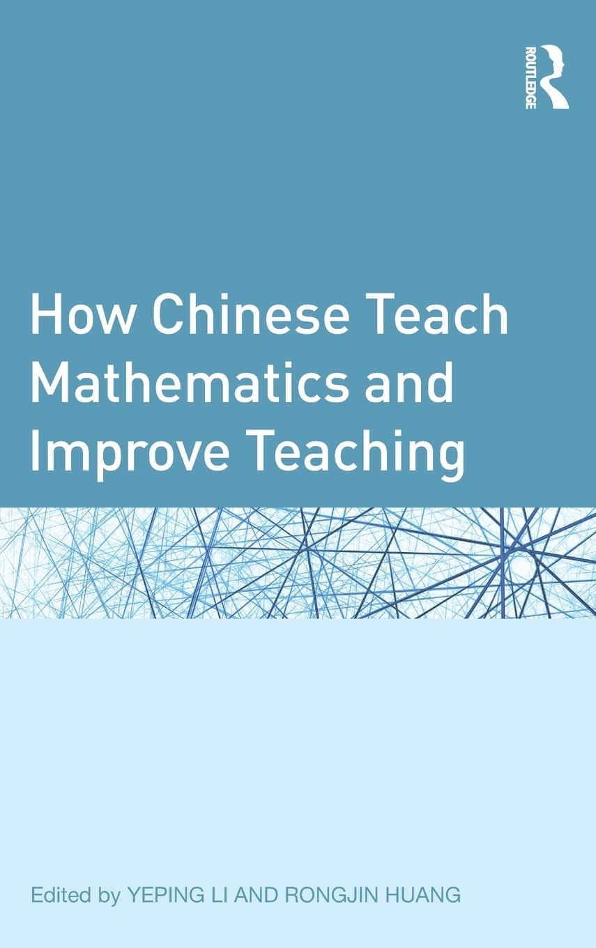 How Chinese Teach Mathematics and Improve Teaching