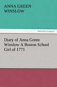 Diary of Anna Green Winslow A Boston School Girl of 1771