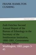 Zuñi Fetiches Second Annual Report of the Bureau of Ethnology to the Secretary of the Smithsonian Institution, 1880-1881, Government Printing Office, Washington, 1883, pages 3-45