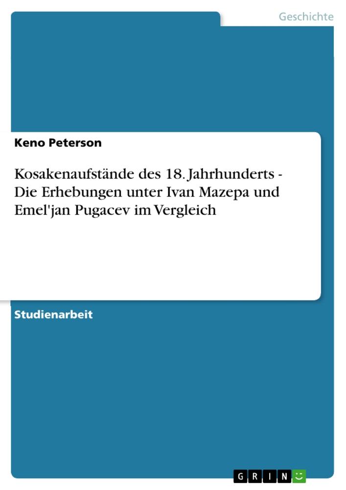 Kosakenaufstände des 18. Jahrhunderts - Die Erhebungen unter Ivan Mazepa und Emel'jan Pugacev im Vergleich