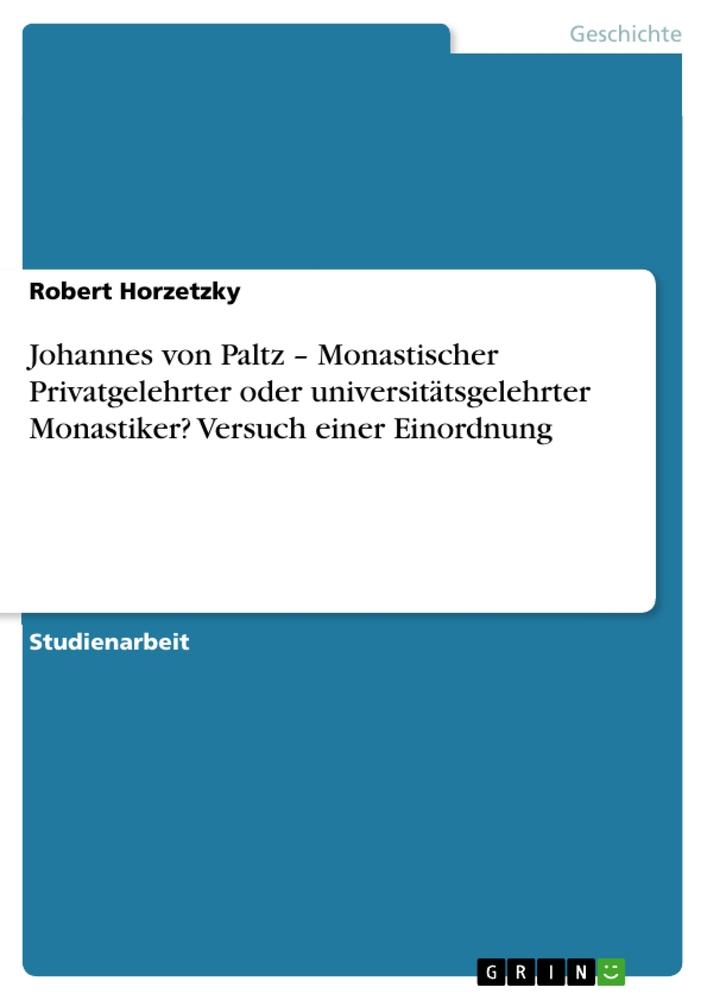 Johannes von Paltz ¿ Monastischer Privatgelehrter oder universitätsgelehrter Monastiker? Versuch einer Einordnung