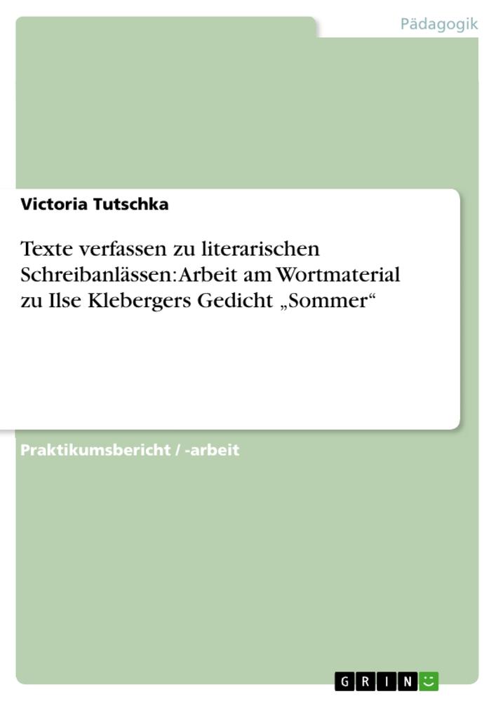 Texte verfassen zu literarischen Schreibanlässen: Arbeit am Wortmaterial zu Ilse Klebergers Gedicht ¿Sommer¿