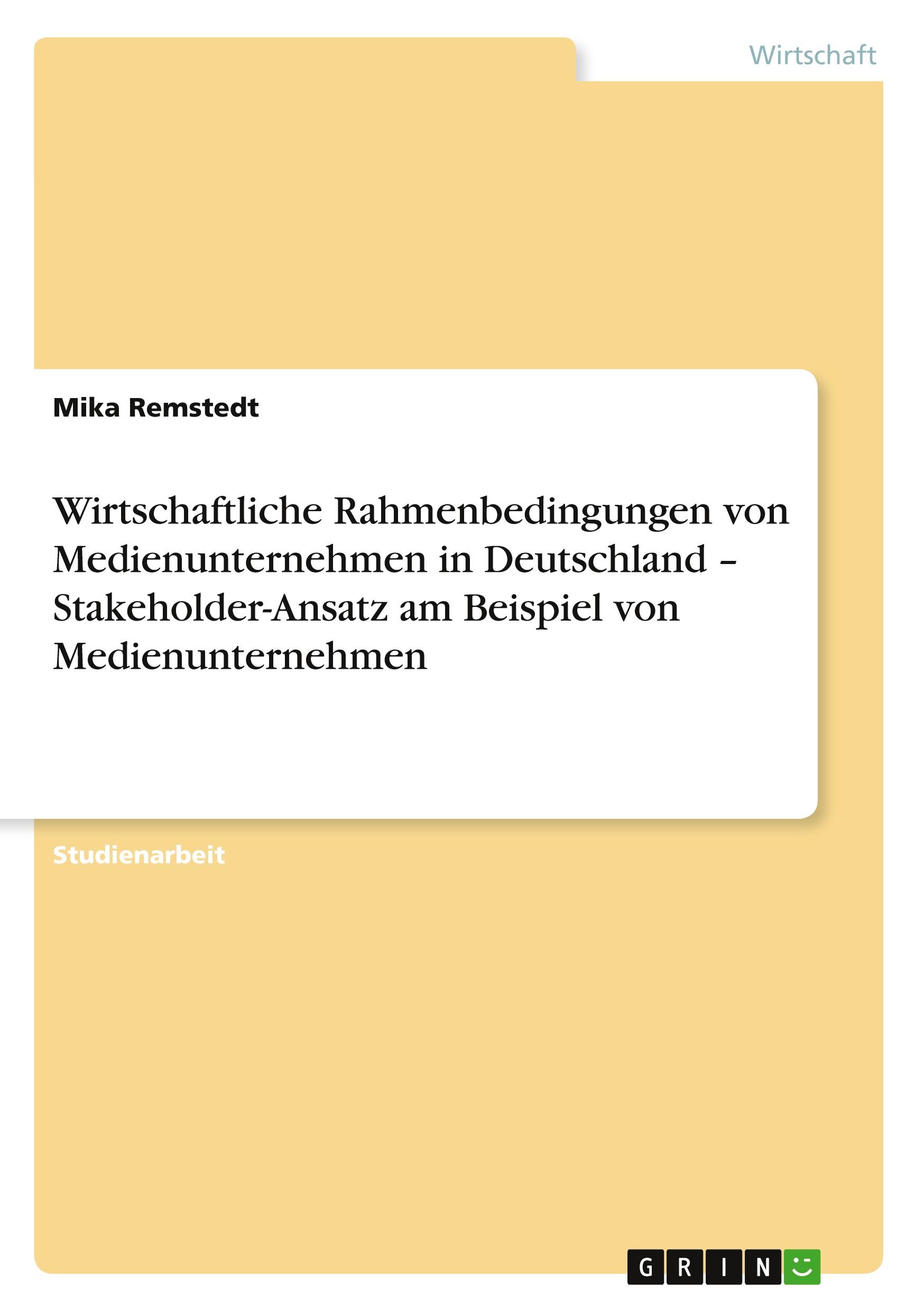 Wirtschaftliche Rahmenbedingungen von Medienunternehmen in Deutschland ¿ Stakeholder-Ansatz am Beispiel von Medienunternehmen