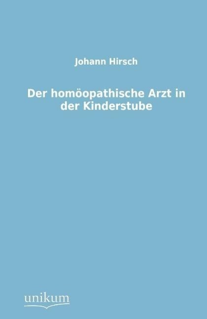 Der homöopathische Arzt in der Kinderstube