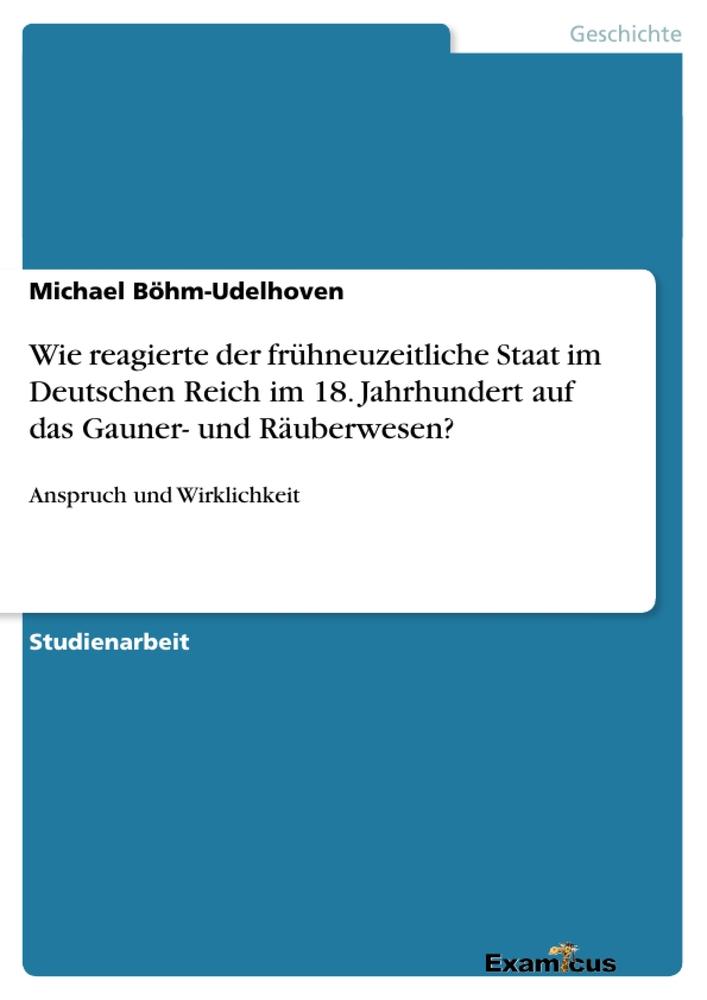 Wie reagierte der frühneuzeitliche Staat im Deutschen Reich im 18. Jahrhundert auf das Gauner- und Räuberwesen?