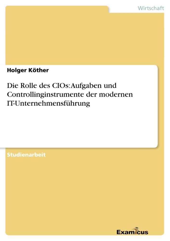 Die Rolle des CIOs: Aufgaben und Controllinginstrumente der modernen IT-Unternehmensführung