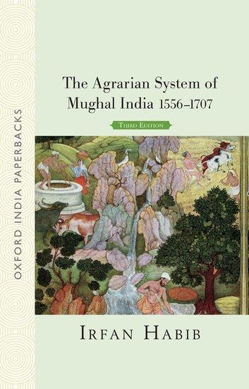 The Agrarian System of Mughal India 1556-1707