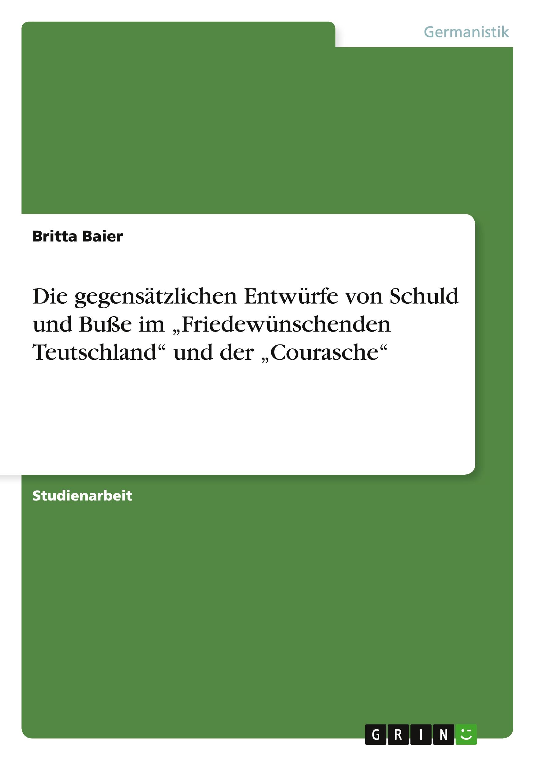 Die gegensätzlichen Entwürfe von Schuld und Buße im ¿Friedewünschenden Teutschland¿ und der ¿Courasche¿