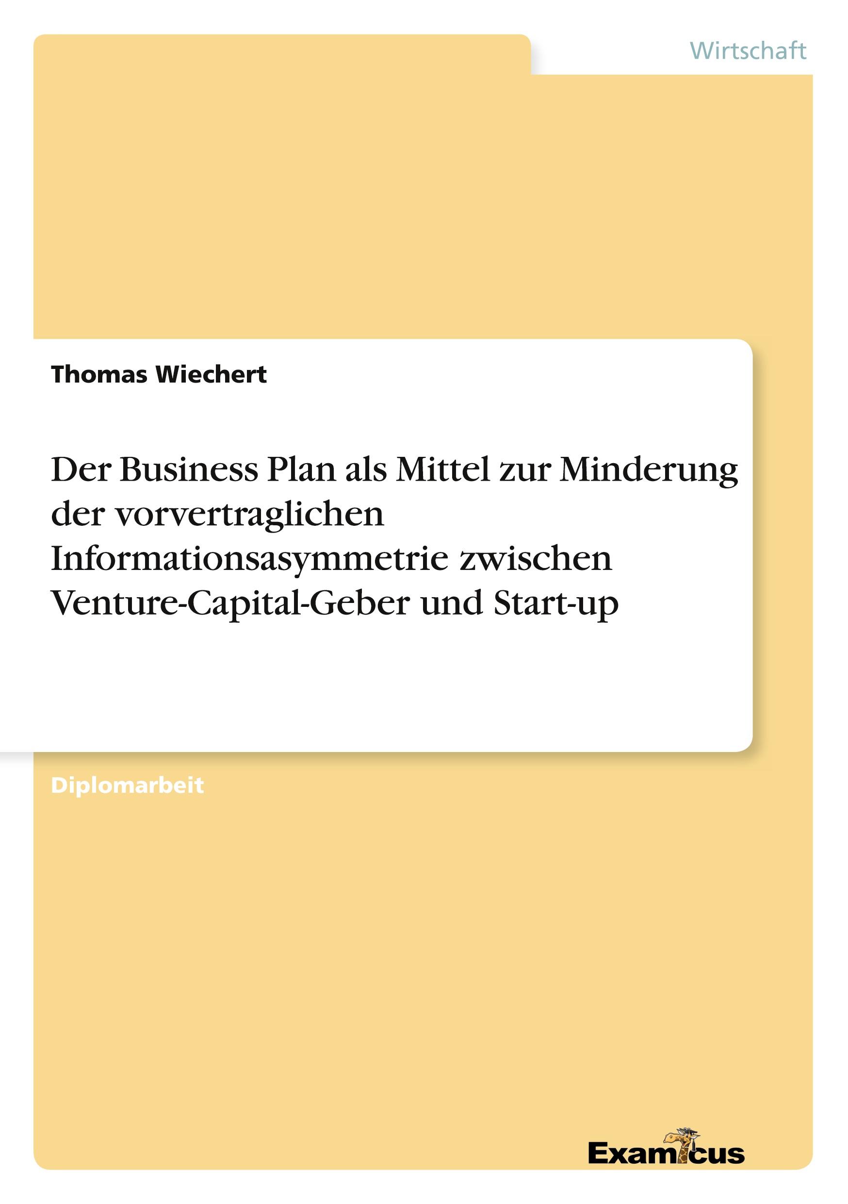 Der Business Plan als Mittel zur Minderung der vorvertraglichen Informationsasymmetrie zwischen Venture-Capital-Geber und Start-up