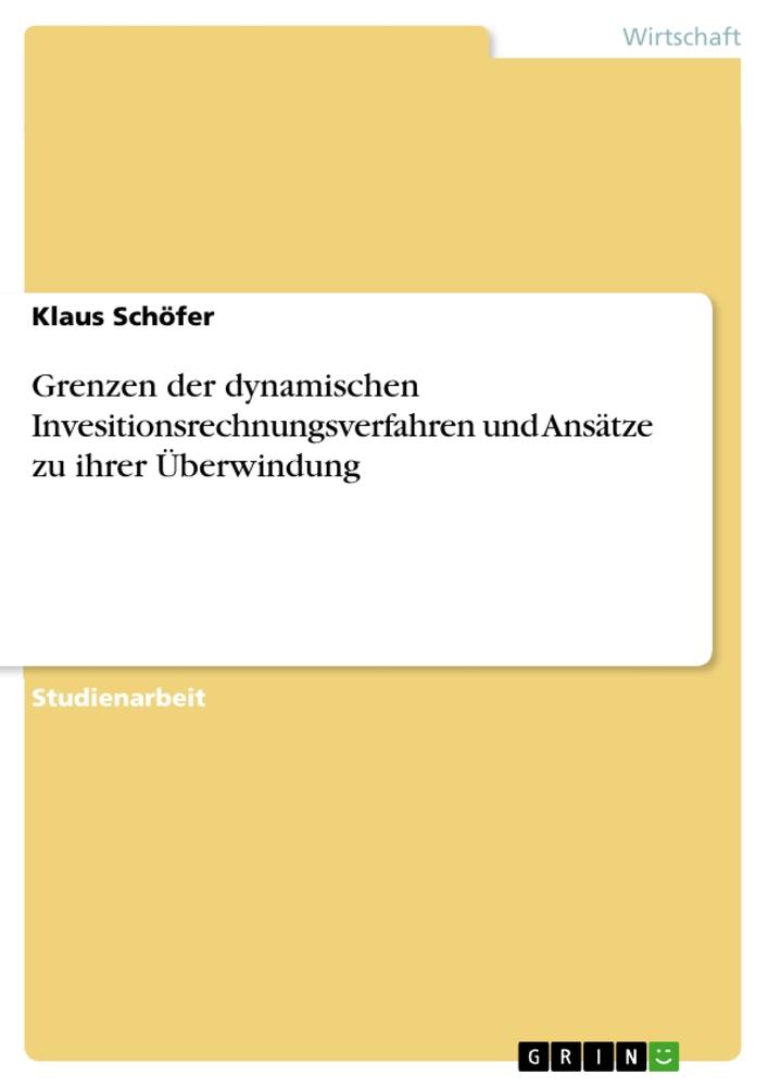 Grenzen der dynamischen Invesitionsrechnungsverfahren und Ansätze zu ihrer Überwindung