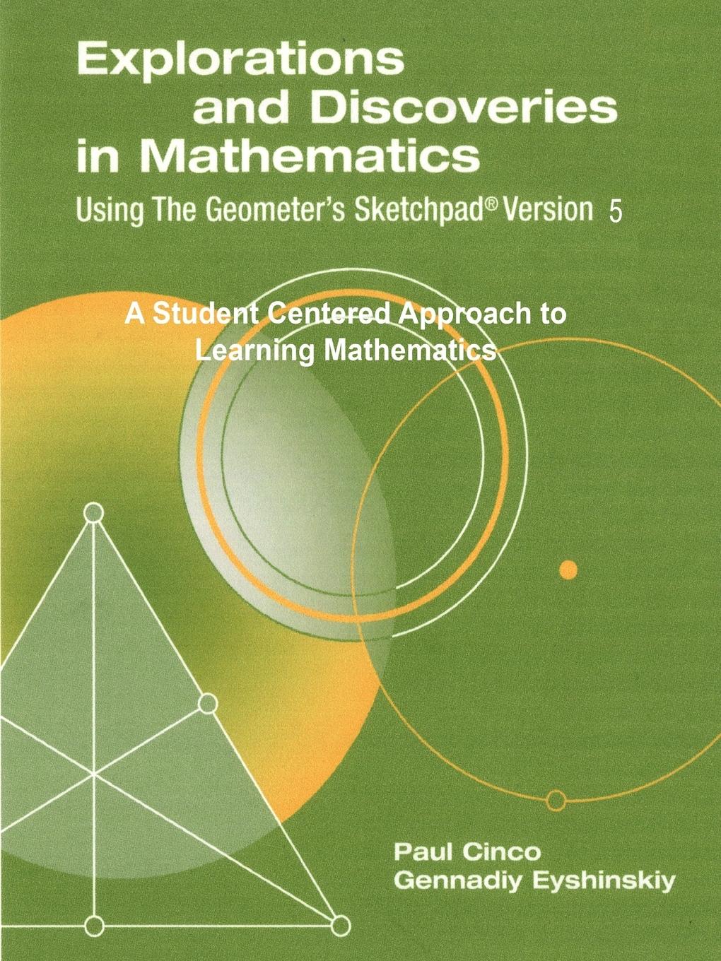 Explorations and Discoveries in Mathematics, Using The Geometer's Sketchpad Version 5