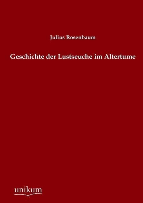 Geschichte der Lustseuche im Altertume